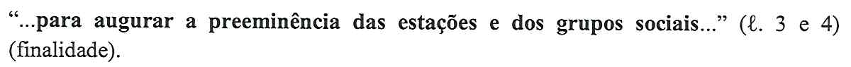 “...para augurar a preeminência das estações e dos grupos sociais...” (ℓ. 3 e 4) (finalidade). (Todo o trecho entre aspas está em negrito.)