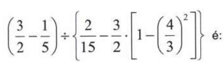 Expressão numérica: (3/2 − 1/5) ÷ {2/15 − 3/2 · [1 − (4/3)²]} é:
