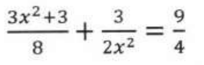 Equação: (3x² + 3)/8 + 3/(2x²) = 9/4.