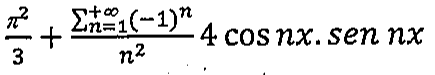 π²/3 mais somatório de n = 1 a mais infinito de (−1)^n sobre n², vezes 4 cos nx . sen nx.
