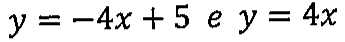 y = −4x + 5 e y = 4x.