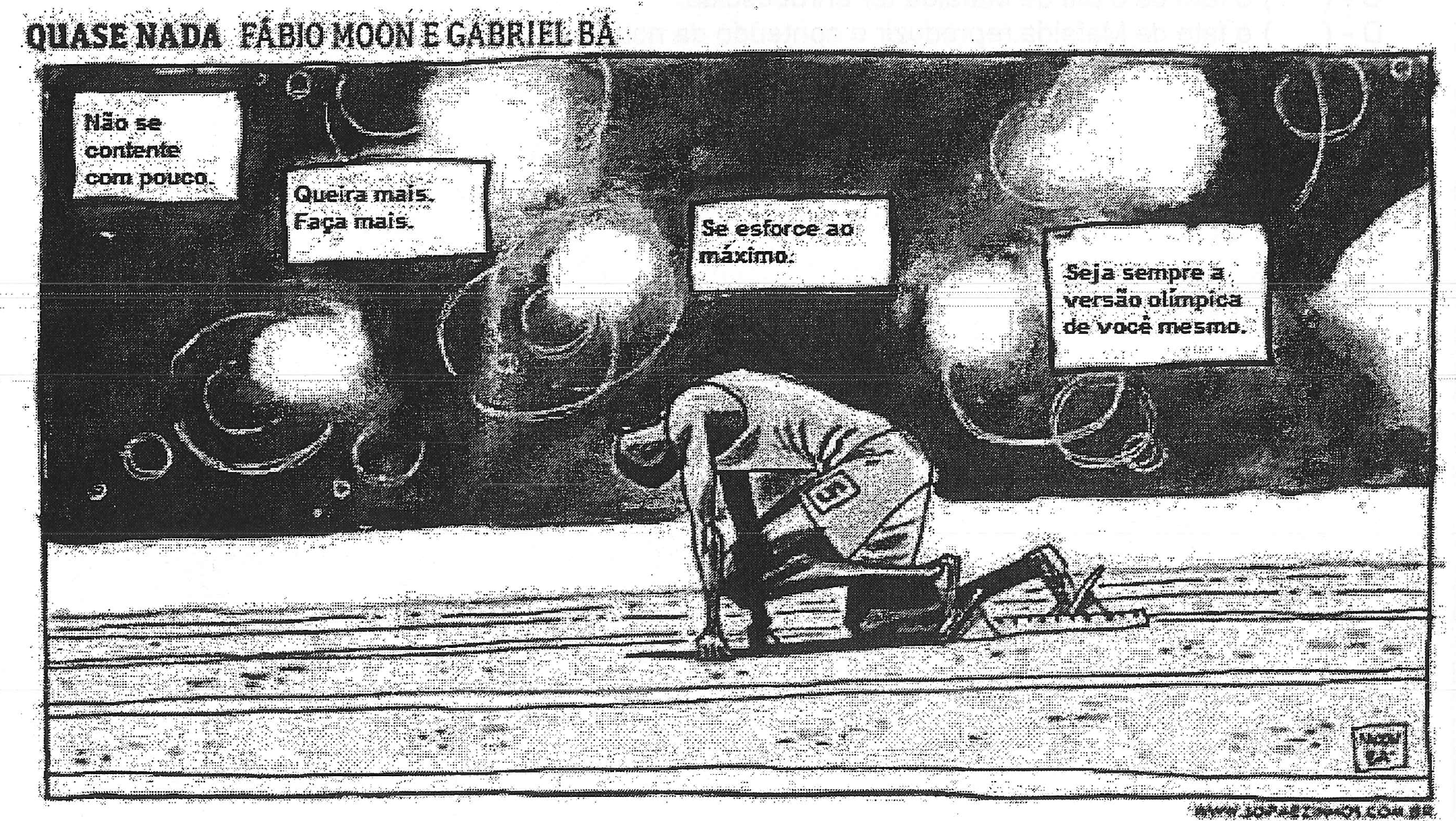 Charge "Quase nada", de Fábio Moon e Gabriel Bá: um atleta agachado na posição de largada em uma pista de corrida, cabisbaixo, cercado por caixas de texto: "Não se contente com pouco.", "Queira mais. Faça mais.", "Se esforce ao máximo.", "Seja sempre a versão olímpica de você mesmo.".