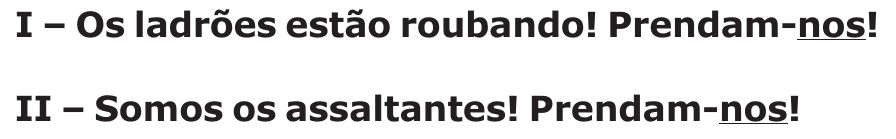 Frases I e II do original: “I – Os ladrões estão roubando! Prendam-nos!” e “II – Somos os assaltantes! Prendam-nos!”, com o pronome “nos” sublinhado em ambas.