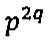 Expressão p elevado a 2q.