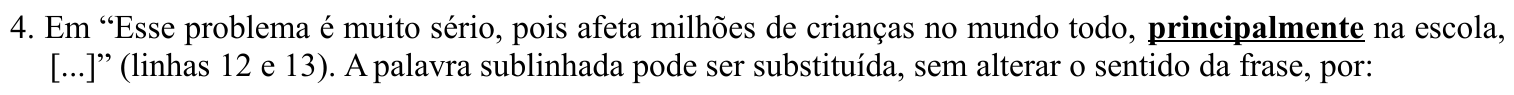 Enunciado impresso da questão 4: “Esse problema é muito sério, pois afeta milhões de crianças no mundo todo, principalmente na escola, [...]” (linhas 12 e 13), com a palavra “principalmente” em negrito e sublinhada.