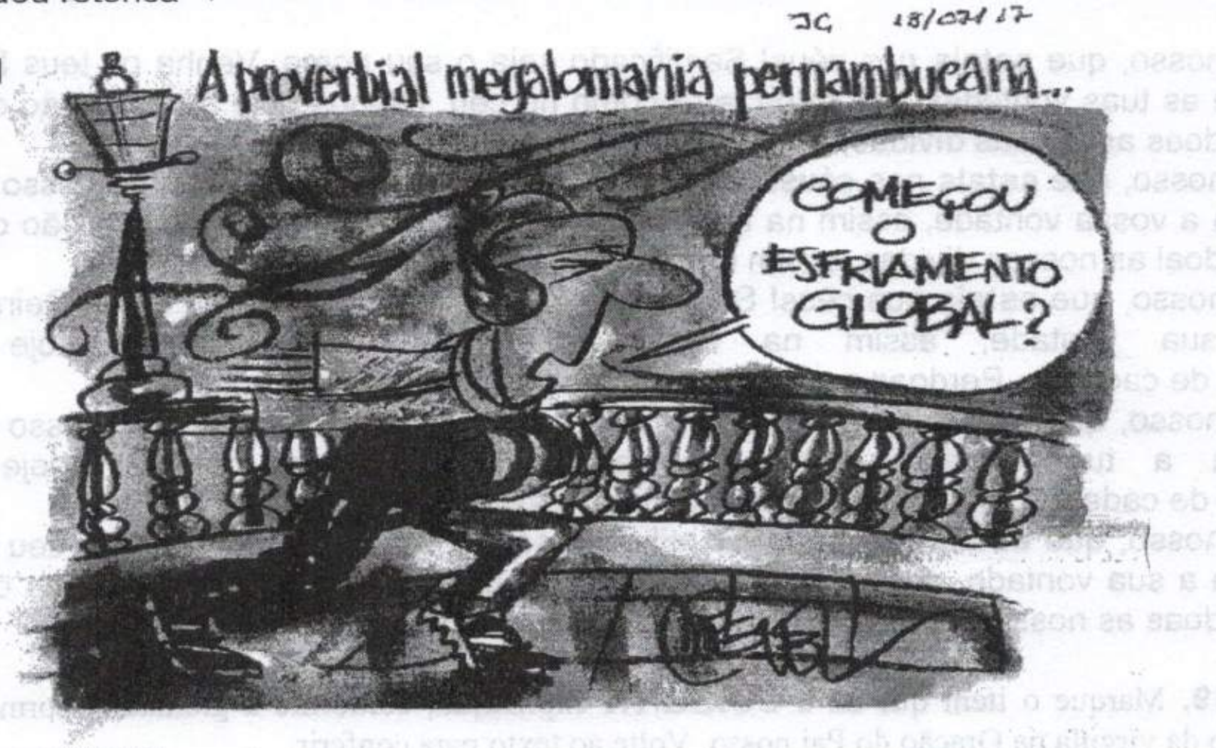 Charge com o título manuscrito "A proverbial megalomania pernambucana...". Um homem caminha junto a um parapeito com balaústres e um poste de iluminação, envolto em traços que representam vento forte; usa chapéu e cachecol esvoaçantes e diz no balão: "COMEÇOU O ESFRIAMENTO GLOBAL?". No topo, anotação manuscrita "JC 18/07/17".