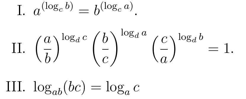 Afirmações: I. a elevado a (log na base c de b) igual a b elevado a (log na base c de a). II. (a/b) elevado a (log na base d de c), vezes (b/c) elevado a (log na base d de a), vezes (c/a) elevado a (log na base d de b), igual a 1. III. log na base ab de (bc) igual a log na base a de c.