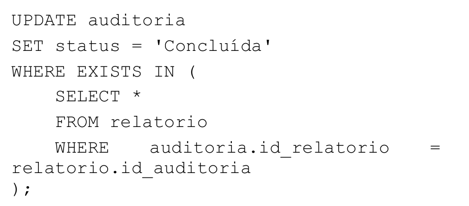 Código SQL: UPDATE auditoria SET status = 'Concluída' WHERE EXISTS IN (SELECT * FROM relatorio WHERE auditoria.id_relatorio = relatorio.id_auditoria);