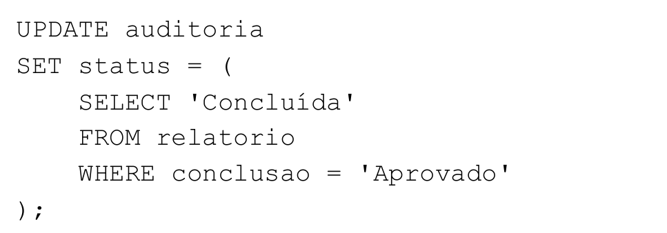 Código SQL: UPDATE auditoria SET status = (SELECT 'Concluída' FROM relatorio WHERE conclusao = 'Aprovado');