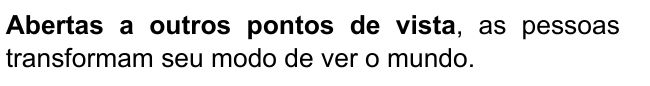 Abertas a outros pontos de vista, as pessoas transformam seu modo de ver o mundo. Destacado: “Abertas a outros pontos de vista”.