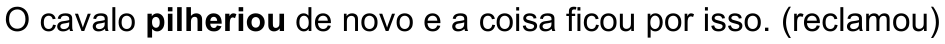Texto da alternativa: “O cavalo pilheriou de novo e a coisa ficou por isso. (reclamou)” Palavra em destaque (negrito): “pilheriou”.