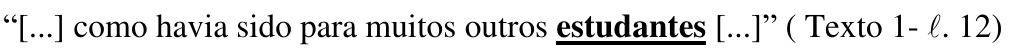 “[...] como havia sido para muitos outros estudantes [...]” ( Texto 1- ℓ. 12) — palavra destacada em negrito e sublinhado: “estudantes”.