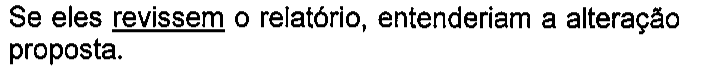 Se eles revissem o relatório, entenderiam a alteração proposta. Verbo sublinhado: revissem.