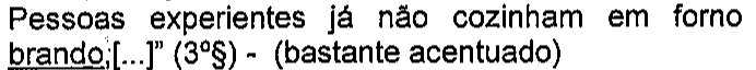 Pessoas experientes já não cozinham em forno brando;[...]” (3º§) - (bastante acentuado). Vocábulo sublinhado: brando.