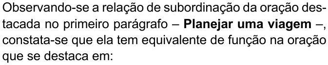 Enunciado com “Planejar uma viagem” em negrito: “Observando-se a relação de subordinação da oração destacada no primeiro parágrafo – Planejar uma viagem –, constata-se que ela tem equivalente de função na oração que se destaca em:”