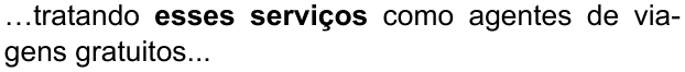 …tratando esses serviços como agentes de viagens gratuitos... — com “esses serviços” em negrito
