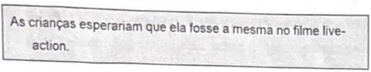 Fragmento em destaque: As crianças esperariam que ela fosse a mesma no filme live-action.