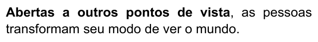 Alternativa B: "Abertas a outros pontos de vista, as pessoas transformam seu modo de ver o mundo." Trechos destacados (negrito): Abertas a outros pontos de vista.