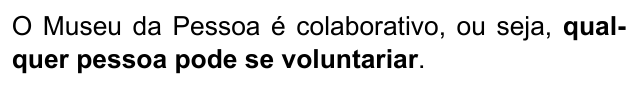 Alternativa E: "O Museu da Pessoa é colaborativo, ou seja, qualquer pessoa pode se voluntariar." Trechos destacados (negrito): qualquer pessoa pode se voluntariar.