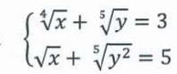 Sistema de equações: raiz quarta de x mais raiz quinta de y igual a 3; raiz quadrada de x mais raiz quinta de y ao quadrado igual a 5.