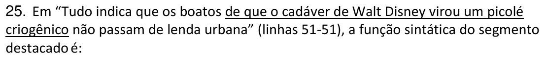 Recorte do enunciado impresso da questão 25, com o trecho “de que o cadáver de Walt Disney virou um picolé criogênico” sublinhado.