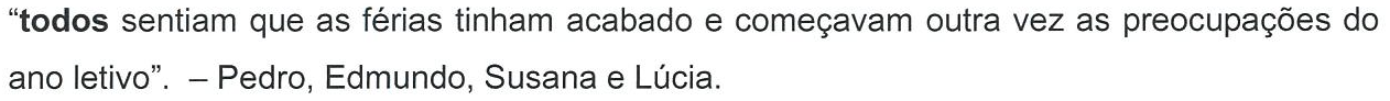 “todos sentiam que as férias tinham acabado e começavam outra vez as preocupações do ano letivo”. – Pedro, Edmundo, Susana e Lúcia. (palavra em negrito: todos)