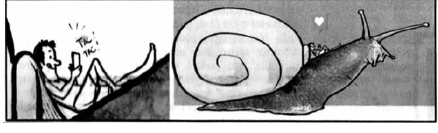 Tira sem falas em dois quadros. No primeiro, um rapaz recostado, com os pés para cima, digita no celular (onomatopeia “TAC TAC”). No segundo, em plano aberto, vê-se que ele está deitado sobre o dorso de um grande caracol, junto à concha em espiral; acima dele, um pequeno coração.