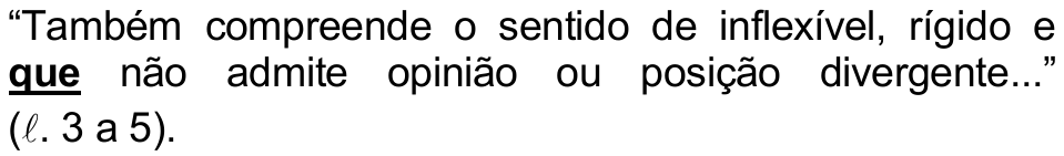 Alternativa a) da questão 25, com a palavra “que” em destaque (negrito sublinhado): “Também compreende o sentido de inflexível, rígido e que não admite opinião ou posição divergente...” (ℓ. 3 a 5).