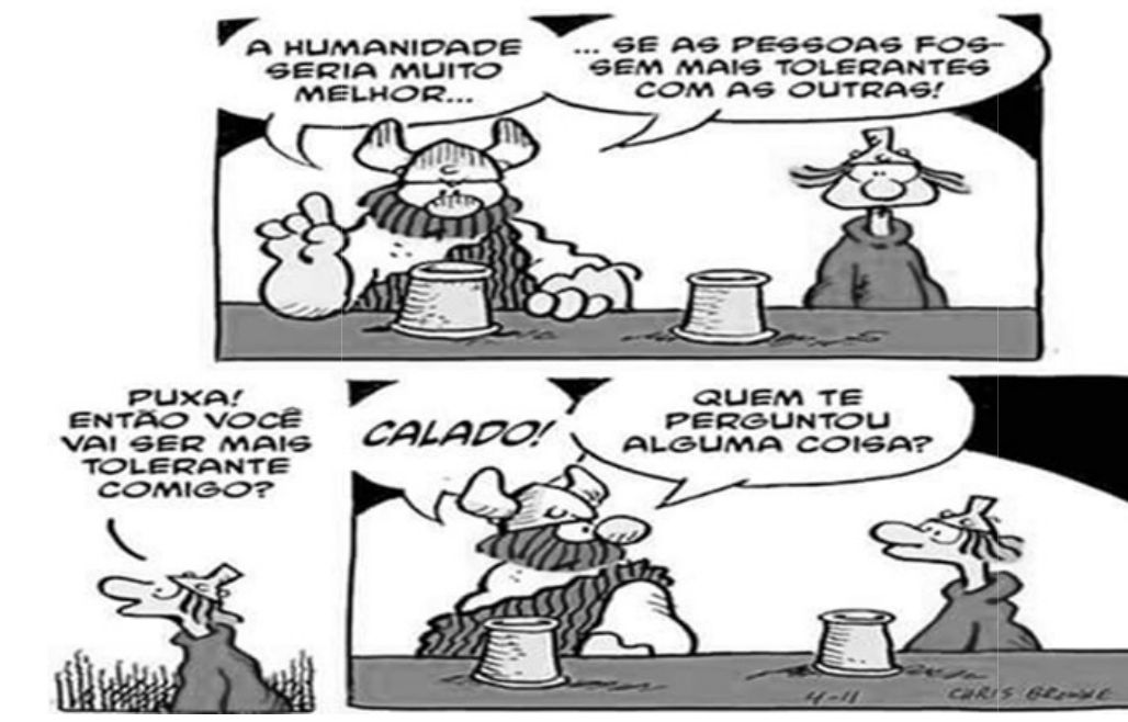 Texto 6: tirinha de Hagar. Hagar diz “A humanidade seria muito melhor...” e completa “... se as pessoas fossem mais tolerantes com as outras!”. O outro personagem pergunta “Puxa! Então você vai ser mais tolerante comigo?”. Hagar responde “Calado!” e “Quem te perguntou alguma coisa?”.