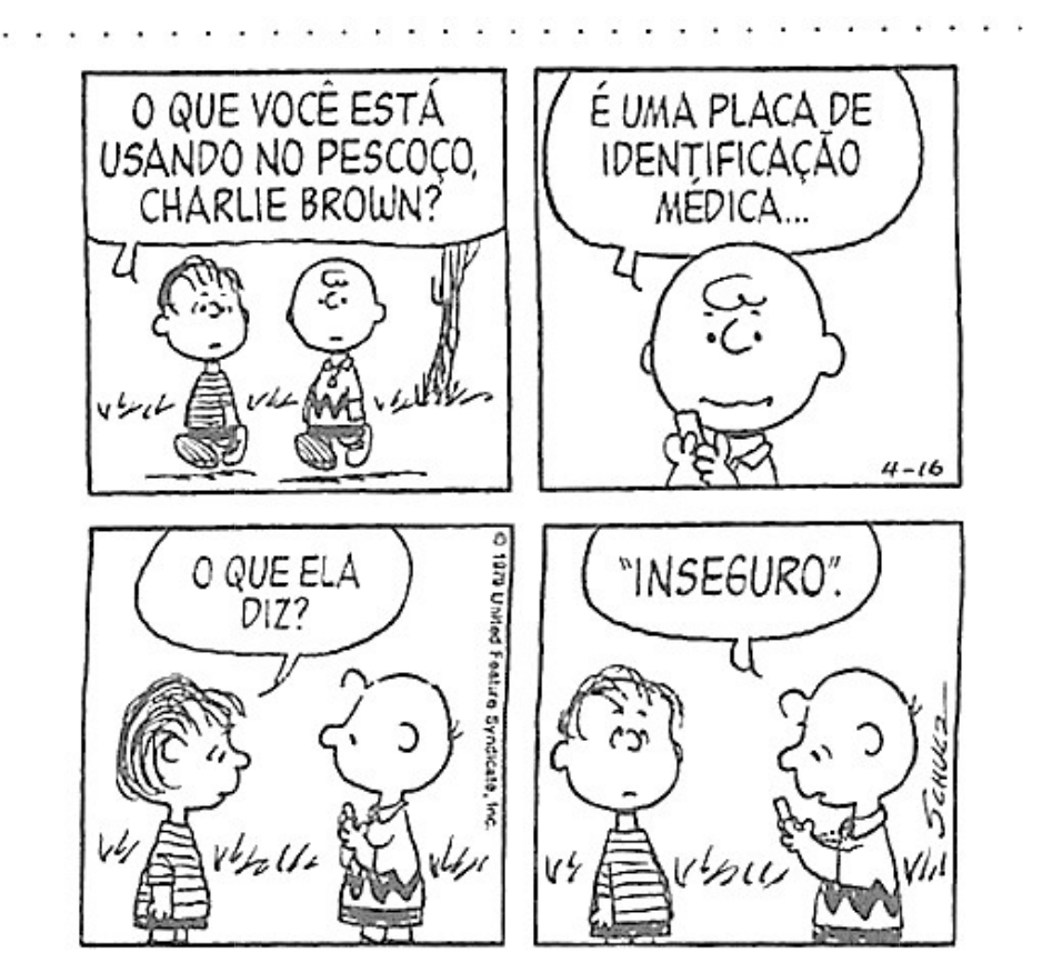 Texto 7: tirinha de Charlie Brown em quatro quadrinhos. 1º: o amigo pergunta “O que você está usando no pescoço, Charlie Brown?”. 2º: Charlie Brown responde “É uma placa de identificação médica...”. 3º: o amigo pergunta “O que ela diz?”. 4º: Charlie Brown responde “‘Inseguro’.”