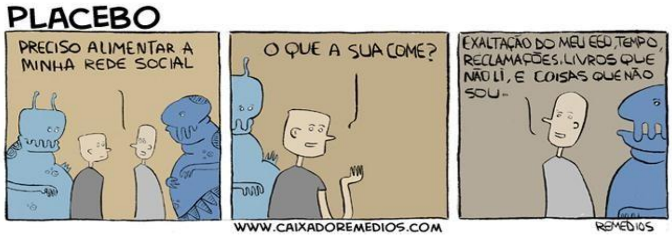 Tirinha “PLACEBO” (Caixa de Remédios), três quadros. 1: entre monstros azuis, um personagem diz: “PRECISO ALIMENTAR A MINHA REDE SOCIAL”. 2: outro pergunta: “O QUE A SUA COME?”. 3: o primeiro responde: “EXALTAÇÃO DO MEU EGO, TEMPO, RECLAMAÇÕES, LIVROS QUE NÃO LI, E COISAS QUE NÃO SOU...”. Rodapé: WWW.CAIXADOREMEDIOS.COM; assinatura REMÉDIOS.
