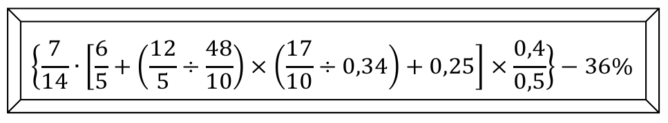 Quadro com a expressão: { 7/14 · [ 6/5 + (12/5 ÷ 48/10) × (17/10 ÷ 0,34) + 0,25 ] × 0,4/0,5 } − 36%