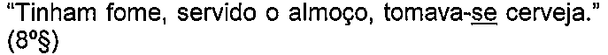Alternativa C: “Tinham fome, servido o almoço, tomava-se cerveja.” (8º§) — termo sublinhado: “se” (em “tomava-se”).