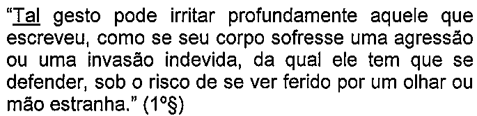 Alternativa A: “Tal gesto pode irritar profundamente aquele que escreveu, como se seu corpo sofresse uma agressão ou uma invasão indevida, da qual ele tem que se defender, sob o risco de se ver ferido por um olhar ou mão estranha.” (1º§) — termo sublinhado: “Tal”.