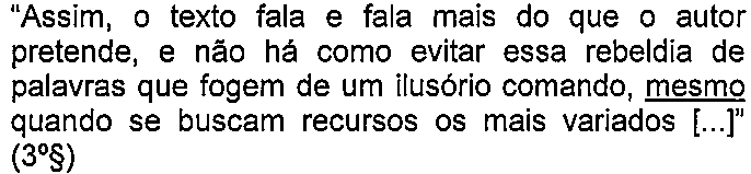Alternativa C: “Assim, o texto fala e fala mais do que o autor pretende, e não há como evitar essa rebeldia de palavras que fogem de um ilusório comando, mesmo quando se buscam recursos os mais variados [...]” (3º§) — termo sublinhado: “mesmo”.