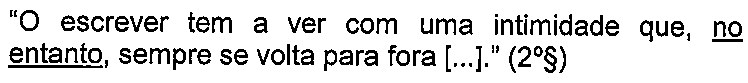 Trecho: “O escrever tem a ver com uma intimidade que, no entanto, sempre se volta para fora [...].” (2º§), com a expressão “no entanto” sublinhada.