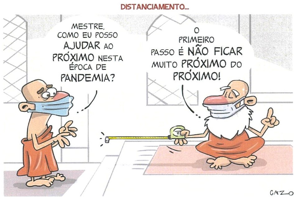 Texto II: charge “Distanciamento...”, de Cazo. Um discípulo de máscara pergunta: “Mestre, como eu posso ajudar ao próximo nesta época de pandemia?”. O mestre, sentado sobre um tapete, de máscara e segurando uma trena estendida entre os dois, responde: “O primeiro passo é não ficar muito próximo do próximo!”.