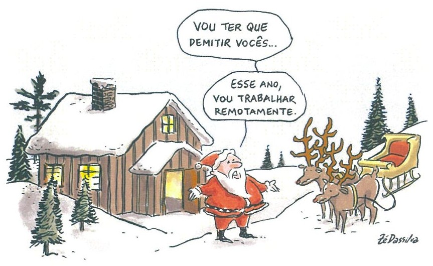 Texto I: charge de Zé Dassilva. Diante de uma casa de madeira coberta de neve, Papai Noel fala às renas atreladas ao trenó: “Vou ter que demitir vocês... Esse ano, vou trabalhar remotamente.”