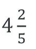 Número misto: 4 inteiros e dois quintos.