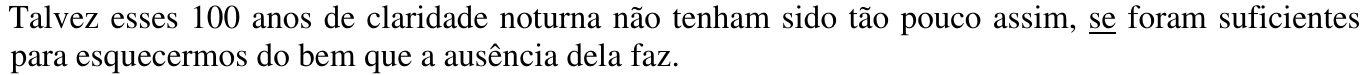 Talvez esses 100 anos de claridade noturna não tenham sido tão pouco assim, se foram suficientes para esquecermos do bem que a ausência dela faz. Trecho sublinhado: “se”.