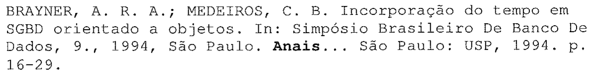 BRAYNER, A. R. A.; MEDEIROS, C. B. Incorporação do tempo em SGBD orientado a objetos. In: Simpósio Brasileiro De Banco De Dados, 9., 1994, São Paulo. Anais... (em negrito) São Paulo: USP, 1994. p. 16-29.