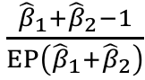 Fração: beta 1 chapéu mais beta 2 chapéu menos 1, dividido por EP de (beta 1 chapéu mais beta 2 chapéu).