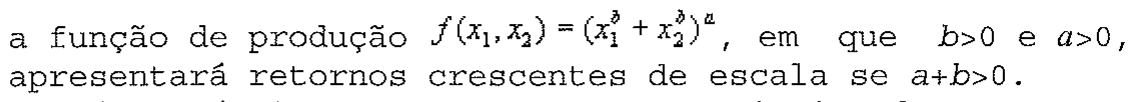 Alternativa A: a função de produção f(x1, x2) = (x1 elevado a b + x2 elevado a b) elevado a a, em que b>0 e a>0, apresentará retornos crescentes de escala se a+b>0.