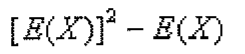 Expressão: [E(X)] ao quadrado menos E(X).