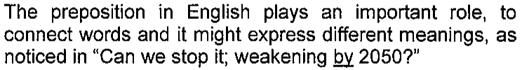 Texto: The preposition in English plays an important role, to connect words and it might express different meanings, as noticed in "Can we stop it; weakening by 2050?" — com a palavra "by" sublinhada.