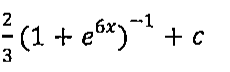 Expressão: (2/3)(1 + e^(6x))^(−1) + c
