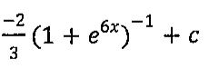 Expressão: (−2/3)(1 + e^(6x))^(−1) + c
