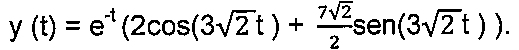 y(t) = e elevado a menos t, vezes (2 cos(3 raiz de 2 t) + (7 raiz de 2)/2 sen(3 raiz de 2 t)).