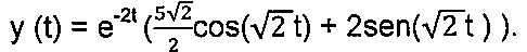 y(t) = e elevado a menos 2t, vezes ((5 raiz de 2)/2 cos(raiz de 2 t) + 2 sen(raiz de 2 t)).