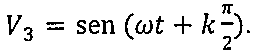 V3 = sen(ωt + k π/2).